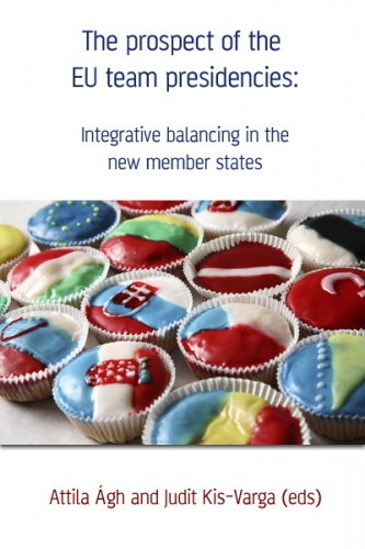Judit Kis-Varga (eds) Attila Ágh- - The prospect of the EU team presidencies: Integrative balancing in the new member states [eKönyv: epub, mobi]