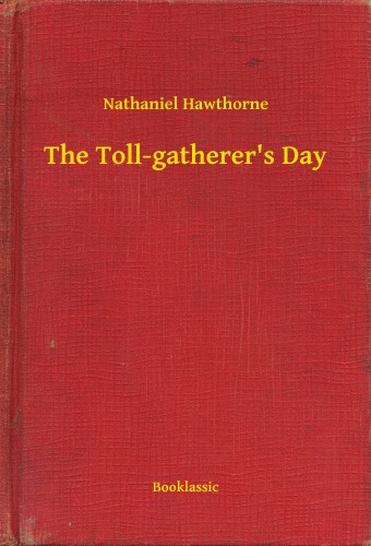 Nathaniel Hawthorne - The Toll-gatherer's Day [eKönyv: epub, mobi]