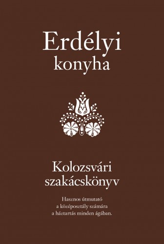 Egy székely asszony - Erdélyi konyha - Kolozsvári szakácskönyv [eKönyv: epub, mobi]