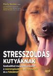 Marty Becker, Lisa Radosta, Wailani Sung, Mikkel Becker - Stresszoldás kutyáknak