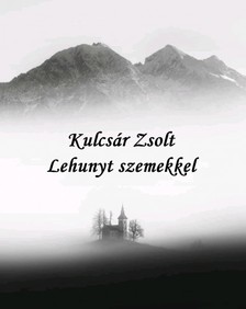 Zsolt Kulcsár - Lehunyt szemekkel [eKönyv: epub, mobi]