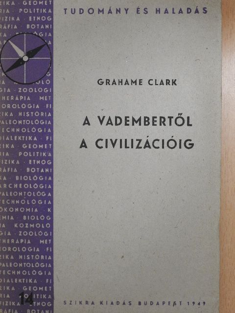 Grahame Clark - A vadembertől a civilizációig [antikvár]