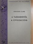 Grahame Clark - A vadembertől a civilizációig [antikvár]