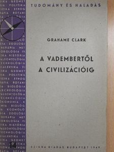 Grahame Clark - A vadembertől a civilizációig [antikvár]