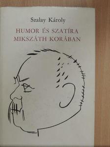 Szalay Károly - Humor és szatíra Mikszáth korában [antikvár]