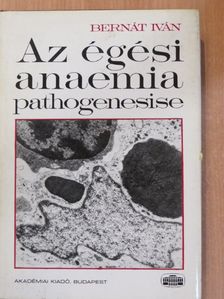 Bernát Iván - Az égési anaemia pathogenesise [antikvár]