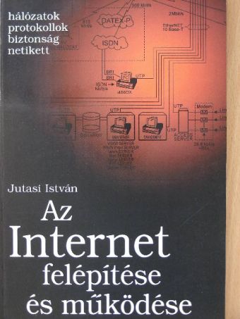 Jutasi István - Az Internet felépítése és működése [antikvár]