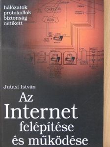 Jutasi István - Az Internet felépítése és működése [antikvár]
