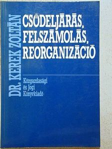 Dr. Kerek Zoltán - Csődeljárás, felszámolás, reorganizáció [antikvár]