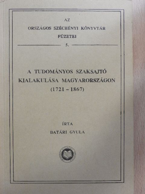 Batári Gyula - A tudományos szaksajtó kialakulása Magyarországon (1721-1867) [antikvár]