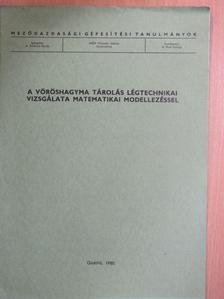 Fenyvesi László - A vöröshagyma tárolás légtechnikai vizsgálata matematikai modellezéssel [antikvár]