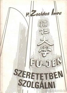 ZSOLDOS IMRE - Fu jen - Szeretetben szolgálni [antikvár]