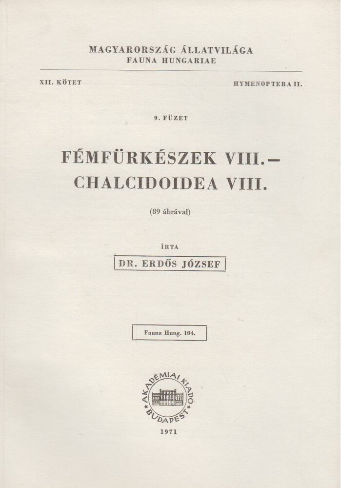 ERDŐS JÓZSEF - Fémfürkészek VIII. - Chalcidoidea VIII. [antikvár]