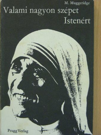 M. Muggeridge - Valami nagyon szépet Istenért [antikvár]