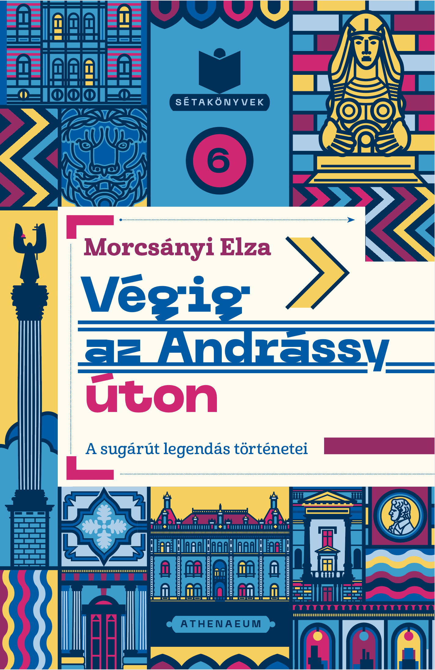 Morcsányi Elza - Végig az Andrássy úton - A sugárút legendás történetei [eKönyv: epub, mobi]