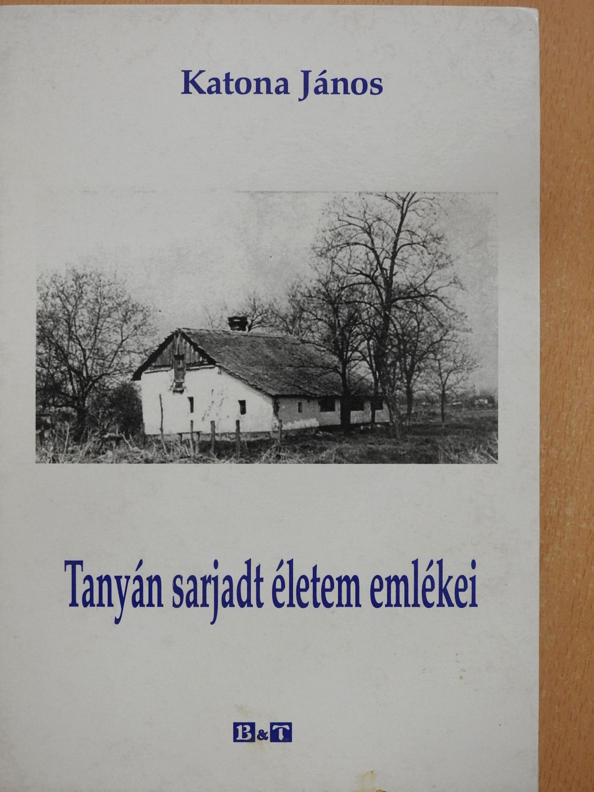 Katona János - Tanyán sarjadt életem emlékei (dedikált példány) [antikvár]