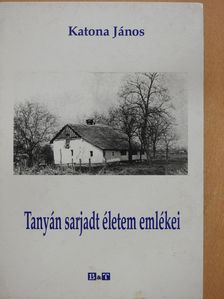 Katona János - Tanyán sarjadt életem emlékei (dedikált példány) [antikvár]