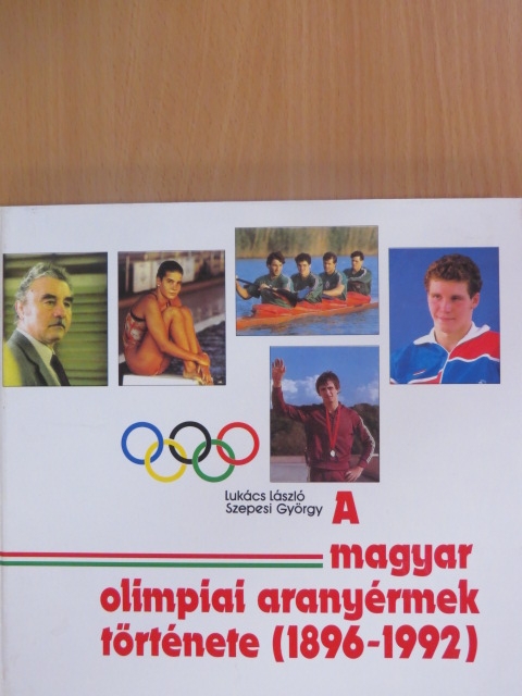 Lukács László - A magyar olimpiai aranyérmek története (1896-1992) [antikvár]
