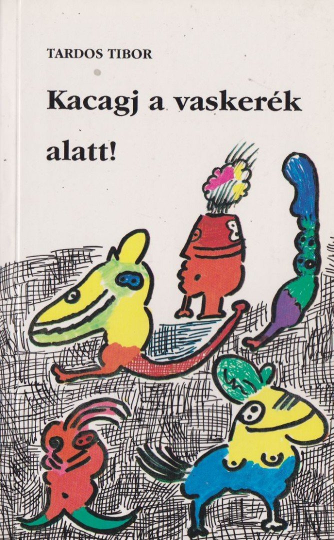 TARDOS TIBOR - Kacagj a vaskerék alatt! [antikvár]