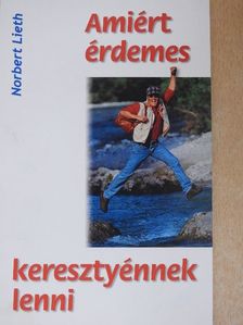 Norbert Lieth - Amiért érdemes keresztyénnek lenni [antikvár]