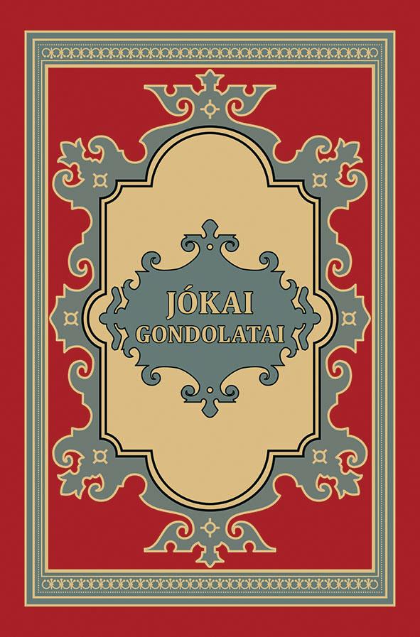 JÓKAI MÓR - Jókai gondolatai