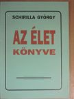 Schirilla György - Az élet könyve [antikvár]