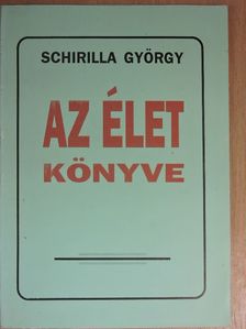 Schirilla György - Az élet könyve [antikvár]