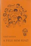 VÁGÓ ISTVÁN - A fele sem igaz! [antikvár]