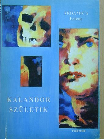 Ardamica Ferenc - Kalandor születik [antikvár]