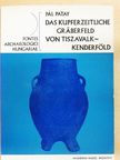 Pál Patay - Das Kupferzeitliche Gräberfeld  von Tiszavalk-Kenderföld [antikvár]