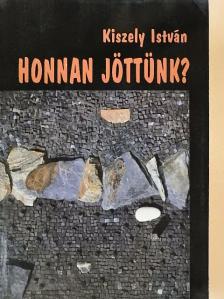 Kiszely István - Honnan jöttünk? [antikvár]