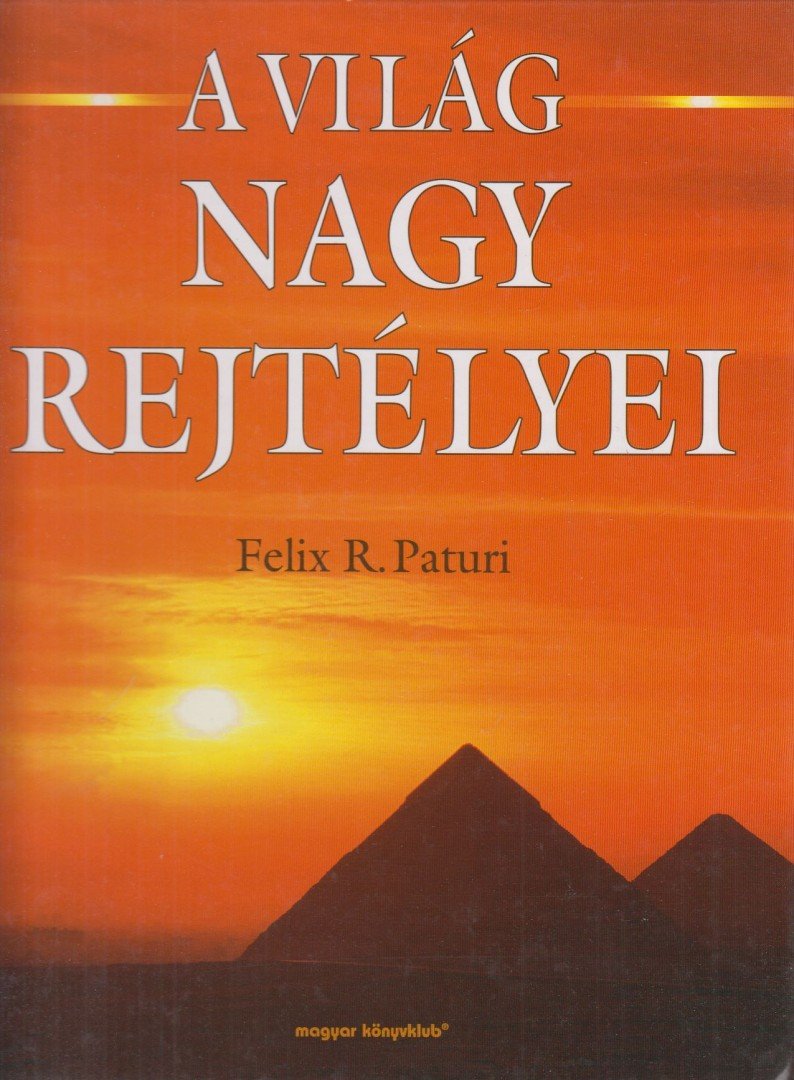 Paturi, Felix R. - A világ nagy rejtélyei [antikvár]