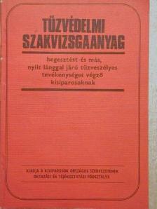 Dunai Kovács Béla - Tűzvédelmi szakvizsgaanyag hegesztést és más, nyílt lánggal járó tűzveszélyes tevékenységet végző kisiparosoknak [antikvár]