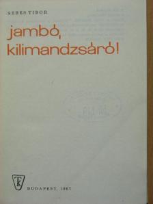 Sebes Tibor - Jambó, Kilimandzsáró! [antikvár]