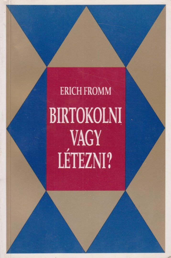 Erich Fromm - Birtokolni vagy létezni? [antikvár]