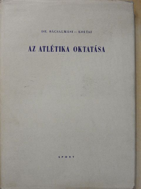 Dr. Bácsalmási Péter - Az atlétika oktatása [antikvár]