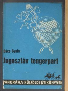 Bács Gyula - A jugoszláv tengerpart [antikvár]