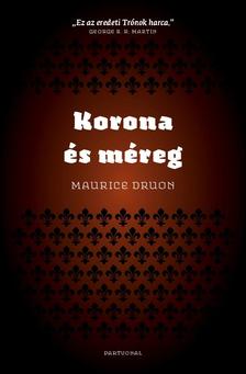 Maurice Druon - Korona és méreg