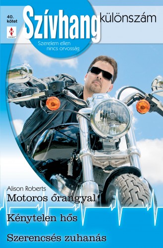 Roberts, Alison - Szívhang különszám 40. kötet (Motoros őrangyal; Kénytelen hős; Szerencsés zuhanás) [eKönyv: epub, mobi]
