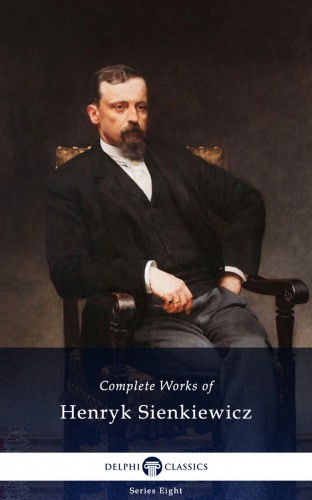 Henryk Sienkiewicz - Delphi Complete Works of Henryk Sienkiewicz (Illustrated) [eKönyv: epub, mobi]
