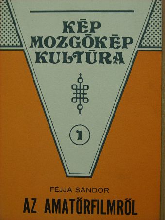 Féjja Sándor - Az amatőrfilmről [antikvár]