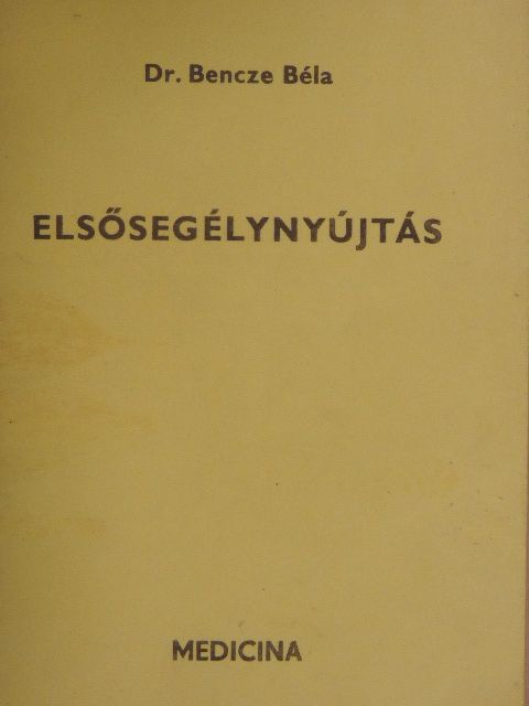 Dr. Bencze Béla - Elsősegélynyújtás [antikvár]