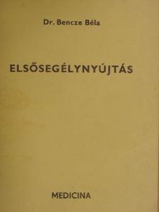 Dr. Bencze Béla - Elsősegélynyújtás [antikvár]