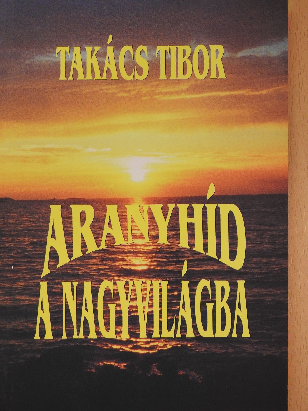 Takács Tibor - Aranyhíd a nagyvilágba (dedikált példány) [antikvár]