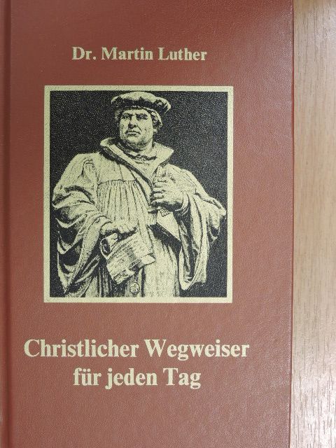 Dr. Martin Luther - Christlicher Wegweiser für jeden Tag [antikvár]