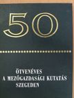 Benedek László - Ötvenéves a mezőgazdasági kutatás Szegeden [antikvár]