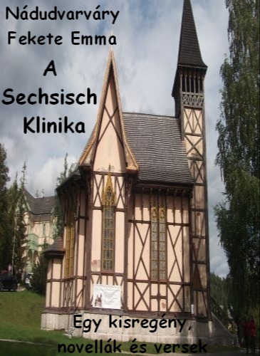 Emma  Nádudvarváry Fekete - A Sechsisch Klinika [eKönyv: epub, mobi]