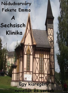 Emma  Nádudvarváry Fekete - A Sechsisch Klinika [eKönyv: epub, mobi]