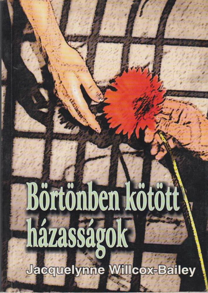 Jacquelynne Willcox-Bailey - Börtönben kötött házasságok [antikvár]