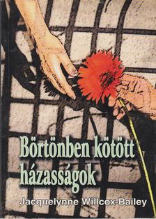 Jacquelynne Willcox-Bailey - Börtönben kötött házasságok [antikvár]